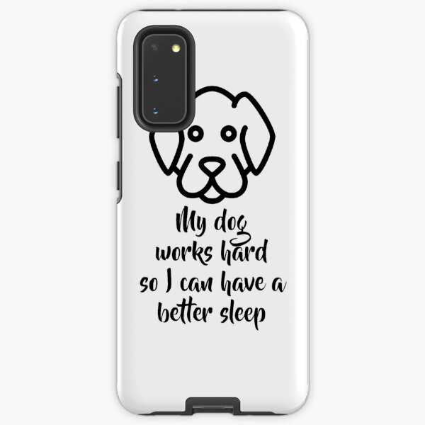 My dog works hard so I can have a better sleep Samsung Galaxy Tough Case