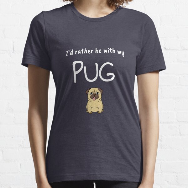 Rather be with my Pug Essential T-Shirt