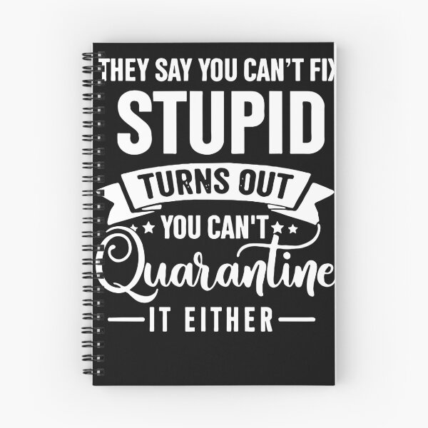 Item preview, They Say You Can’t Fix Stupid Turns Out You Can’t Quarantine It Either Shirt designed and sold by robert-white.