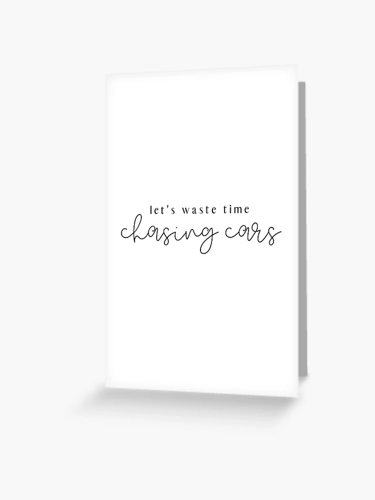 Chasing Cars Greeting Card