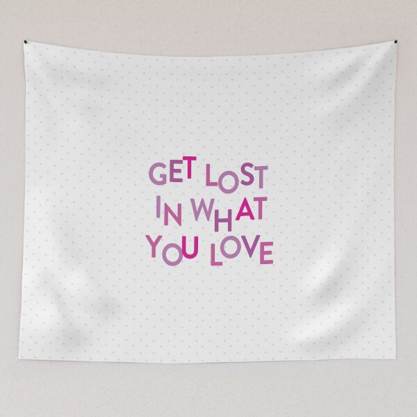 Item preview, Pink Get Lost In What You Love designed and sold by Susan Says.