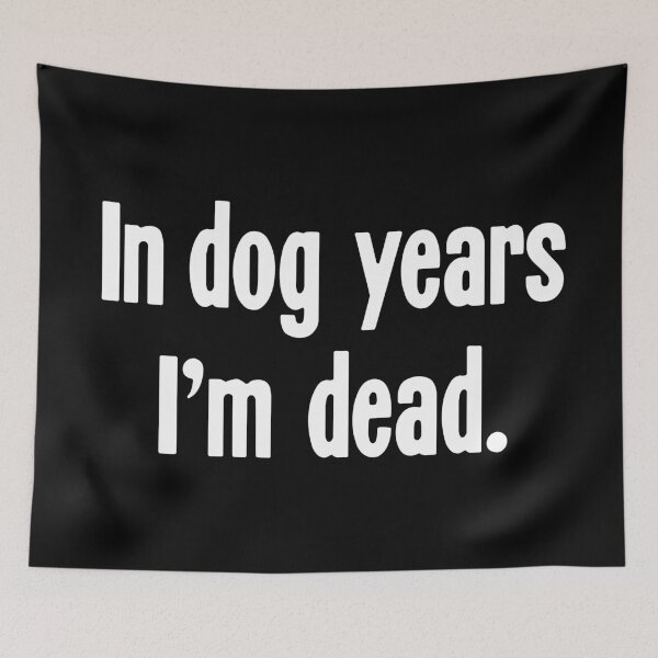 Item preview, In Dog Years, I'm Dead designed and sold by Good-Looking Corpse.