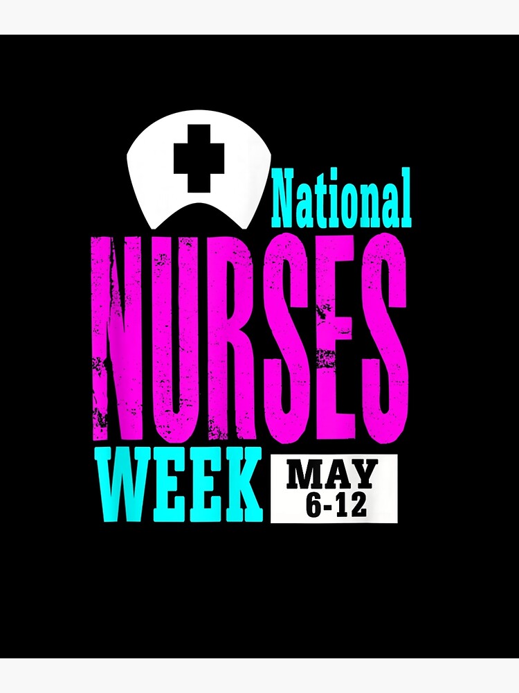 "National Nurses Week Shirt May 6th 12th Gift For Nurse" Poster by