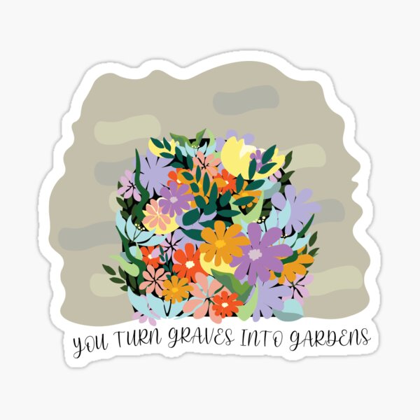 “Graves Into Gardens” Sticker for Sale by baileecabrini | Redbubble