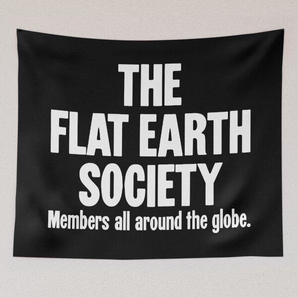 Item preview, The Flat Earth Society: Members all around the globe. designed and sold by Good-Looking Corpse.