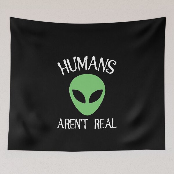 Item preview, Humans Aren't Real Funny Aliens Gift designed and sold by Sardine Designs.