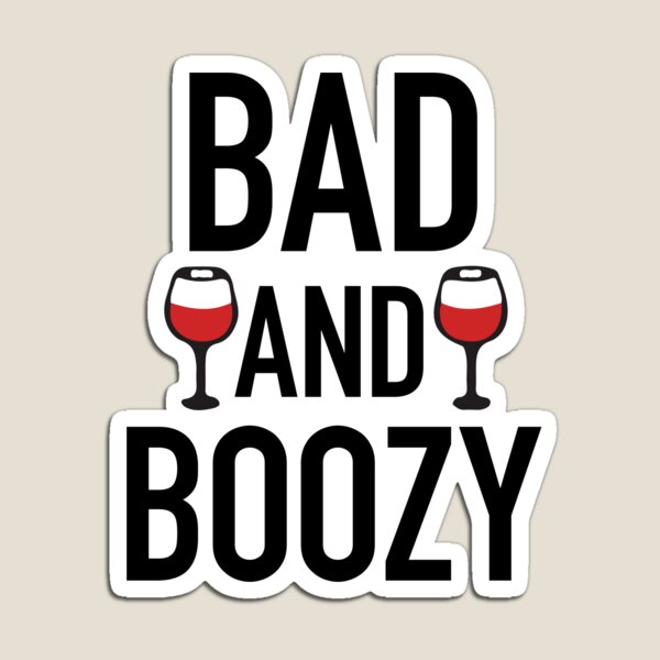 Bad And Boozy! Magnet