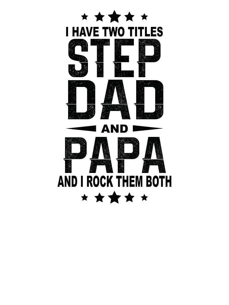 i have two titles dad and step dad