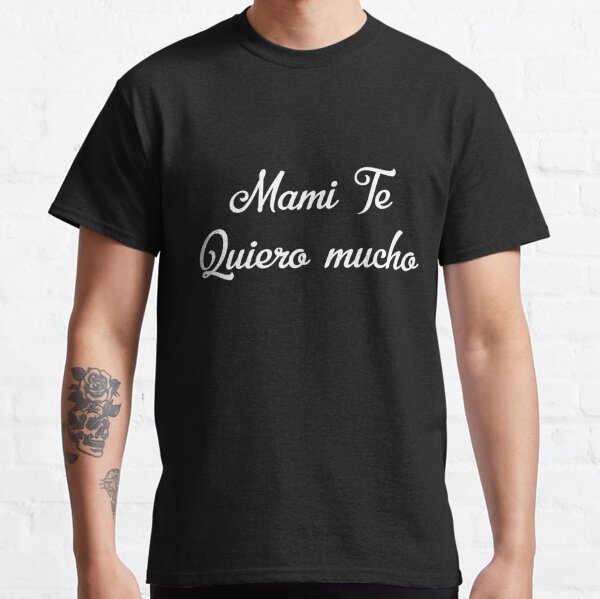 Regalo Para Mama - Mami Te Quiero Mucho - Dia De La Madre - Birthday Classic T-Shirt