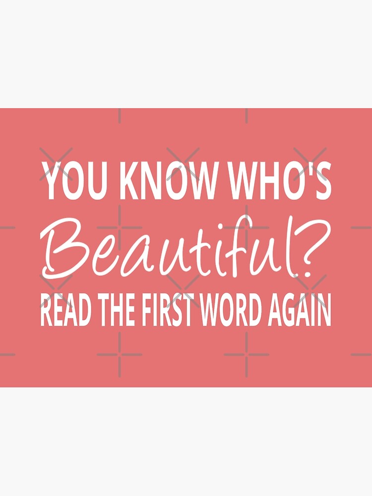 you-know-who-s-beautiful-read-the-first-word-again-art-print-by