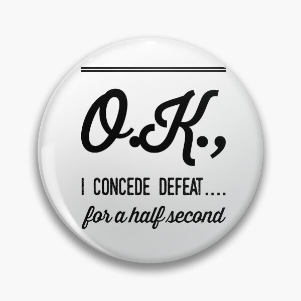 Item preview, O.K., I Concede Defeat...For A Half Second designed and sold by OfferHeat.