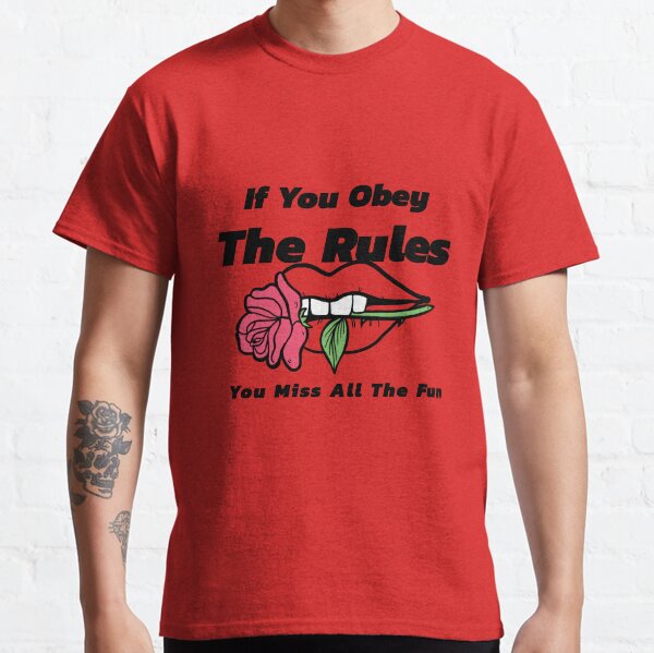If You Obey The Rules, You Miss All The Fun Classic T-Shirt
