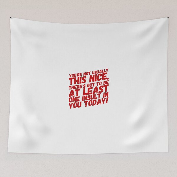 Item preview, You're Not Usually This Nice, There's Got to Be At Least One Insult In You Today! designed and sold by OfferHeat.