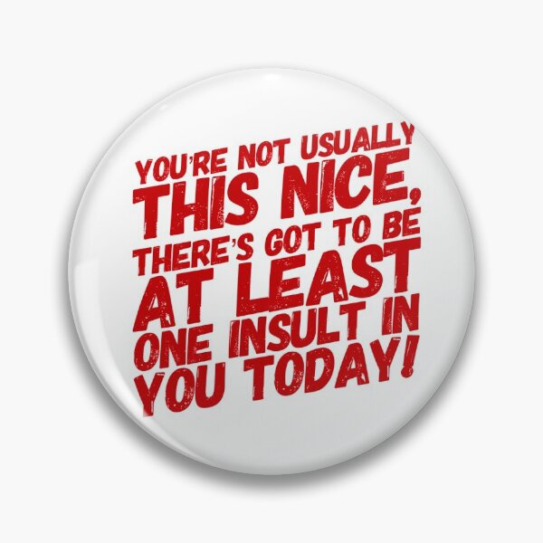 Item preview, You're Not Usually This Nice, There's Got to Be At Least One Insult In You Today! designed and sold by OfferHeat.