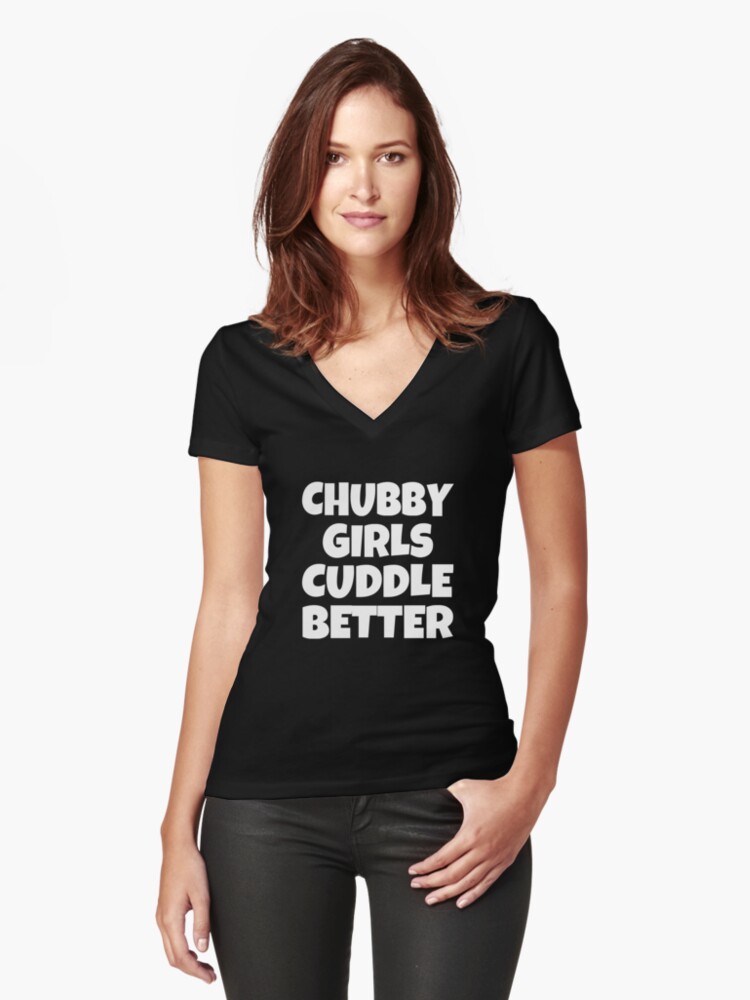 Chubby Girls Cuddle Better Womens Fitted V Neck T Shirt Front Chubby Girls Cuddle Better Womens Fitted V Neck T Shirt Front