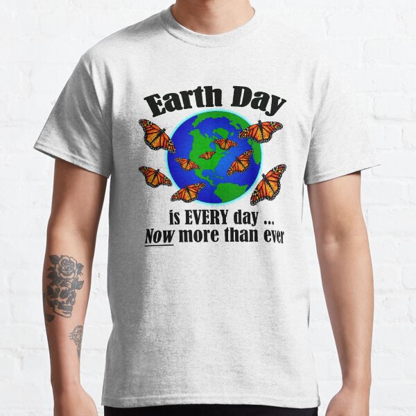 Earth Day is EVERY Day! T-Shirt (black letters) Classic T-Shirt
