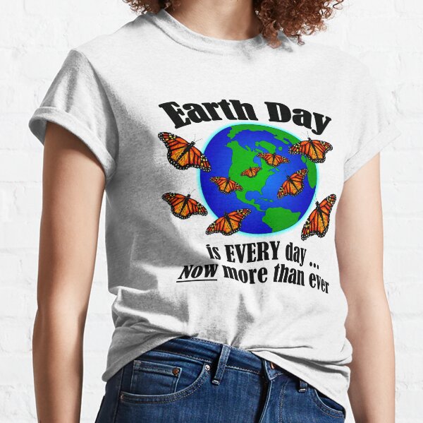 Earth Day is EVERY Day! (black letters) Classic T-Shirt