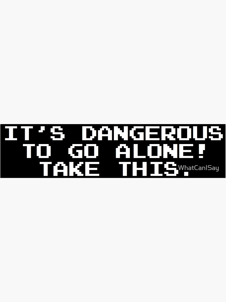 Thumbnail 3 of 3, Sticker, It’s dangerous to go alone! Take this. designed and sold by WhatCanISay.