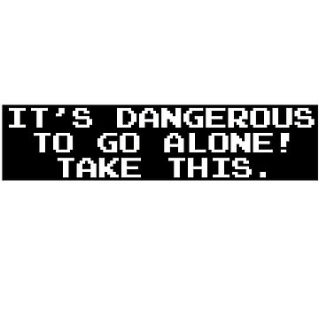 Artwork thumbnail, It’s dangerous to go alone! Take this. by WhatCanISay