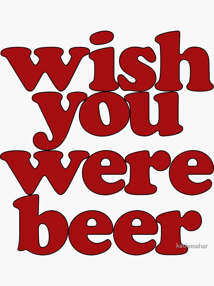 Wish You Were Beer by katiemahar