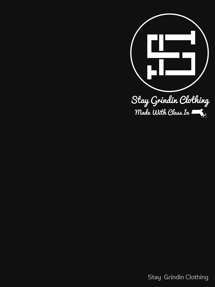 Stay Grindin Clothing - Made with Class by omegared17