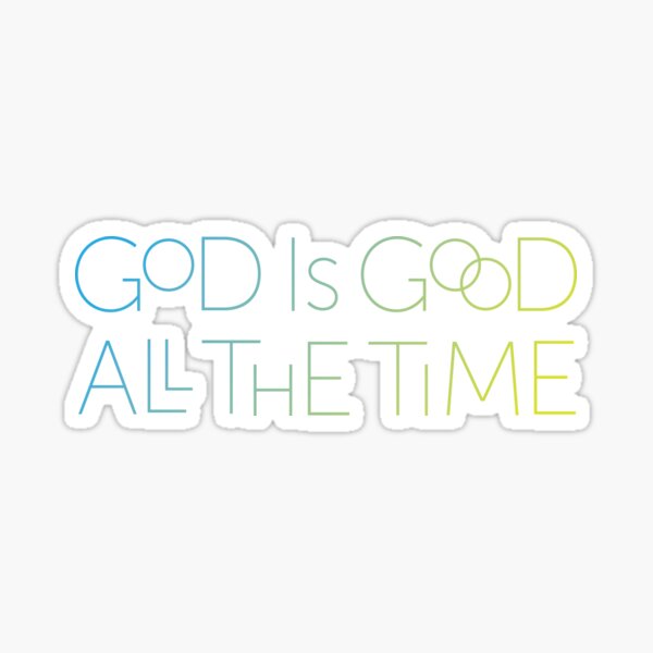 God is Good All the Time - Cool Tones Sticker