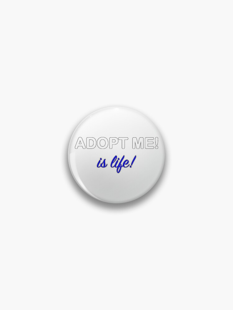 Roblox Adopt Me Is Life Pin By T Shirt Designs Redbubble - us pin roblox