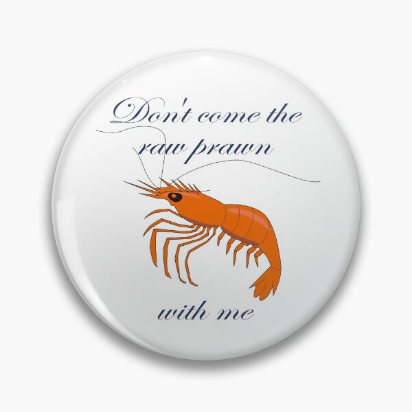 Item preview, Don't Come the Raw Prawn designed and sold by PeteOfTas.