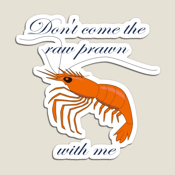 Don't Come the Raw Prawn Magnet for Sale by PeteOfTas