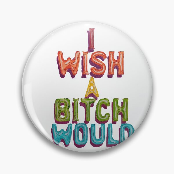 Item preview, Wish a B***** Would designed and sold by caseyb2403.
