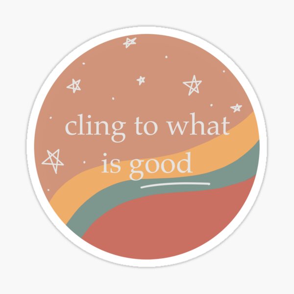 cling to what is good Sticker