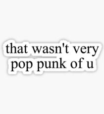 that wasn't very pop punk of u Sticker