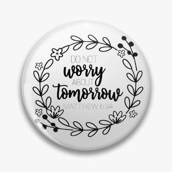 Item preview, Do not worry about tomorrow. -Matthew 6:34 designed and sold by faithfullyyours.