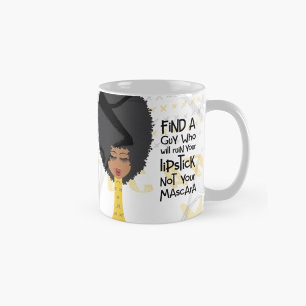 Find A Guy Who Will Ruin Your Lipstick Not Your Mascara Classic Mug