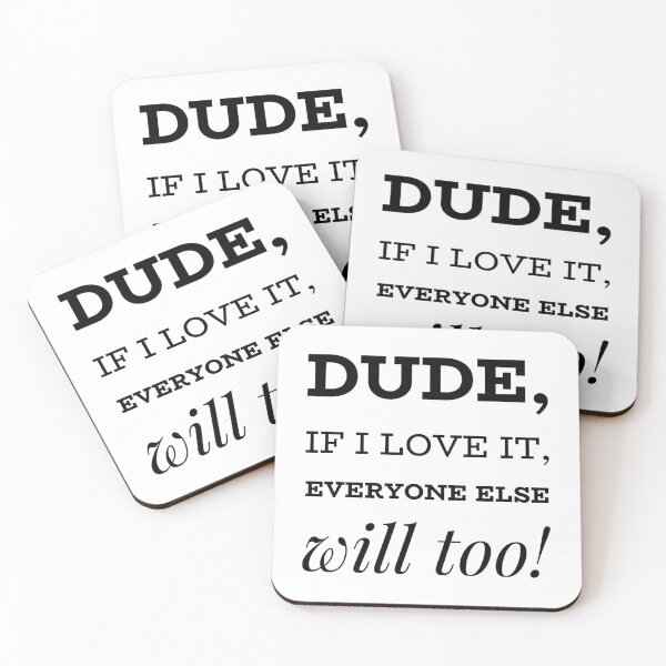 Item preview, Dude, If I Love It, Everyone Else Will Too! designed and sold by OfferHeat.
