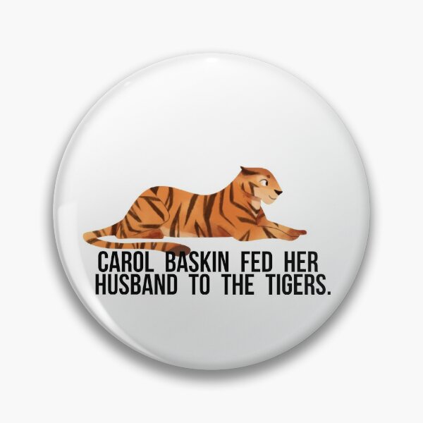 Item preview, carol baskin fed her husband to the tigers. designed and sold by punke designs.