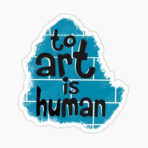"To Art Is Human" Sticker