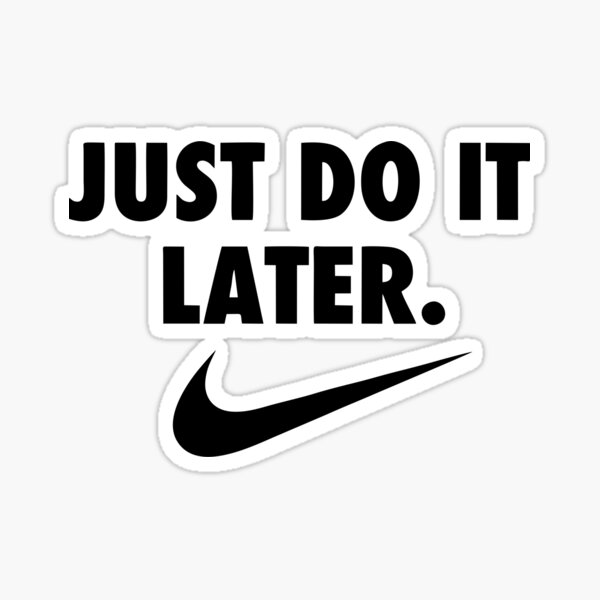 Just Do It Later Stickers Redbubble