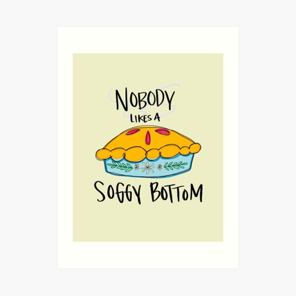 Nobody Likes a Soggy Bottom Art Print