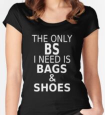 The Only BS I Need Is Bags & Shoes Women's Fitted Scoop T-Shirt