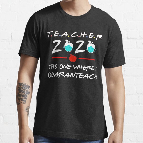 teacher quarantined 2020 the one where i quaranteach-teacher's gift idea Essential T-Shirt