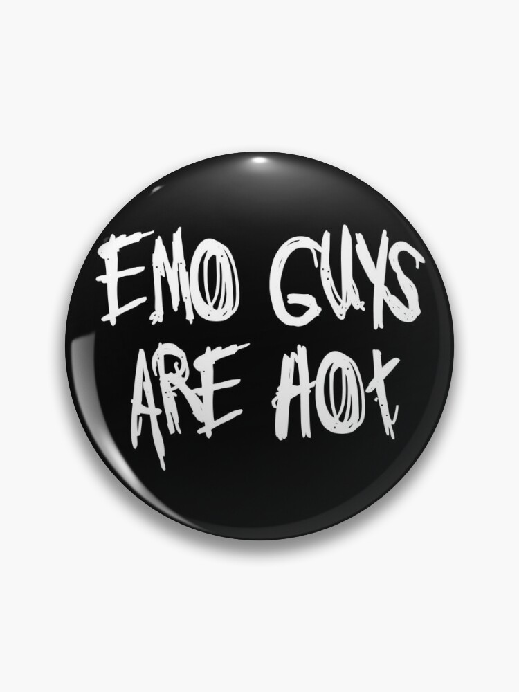 Emo Guys Are Hot! Punk Music Pin | Redbubble