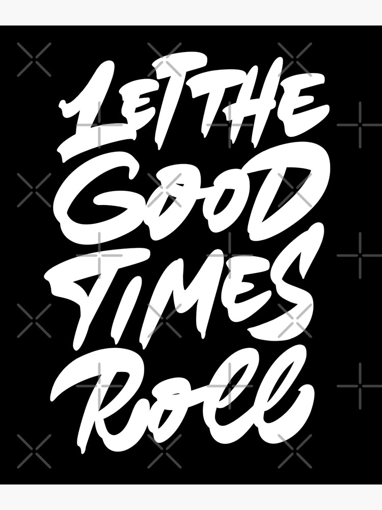 Let The Good Times Roll Poster For Sale By Zagach Redbubble 