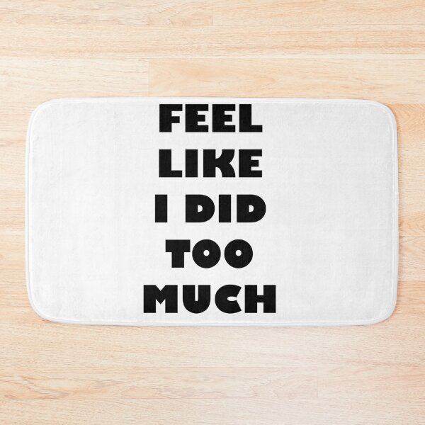 Item preview, Feel like I did too much designed and sold by SneakyDesigns.