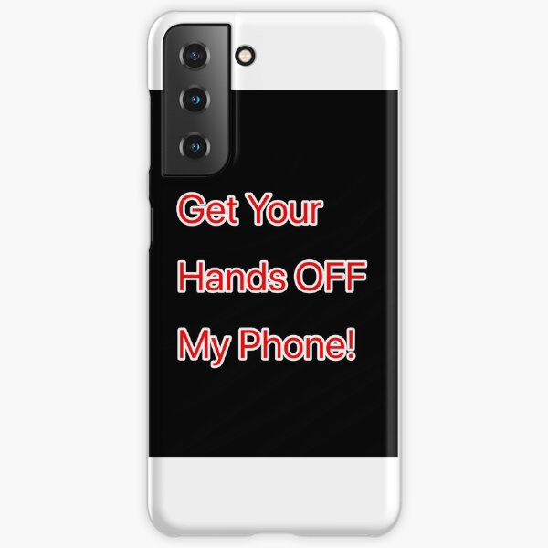 Get your hands OFF my phone’ phone case" Samsung Galaxy Phone Case by