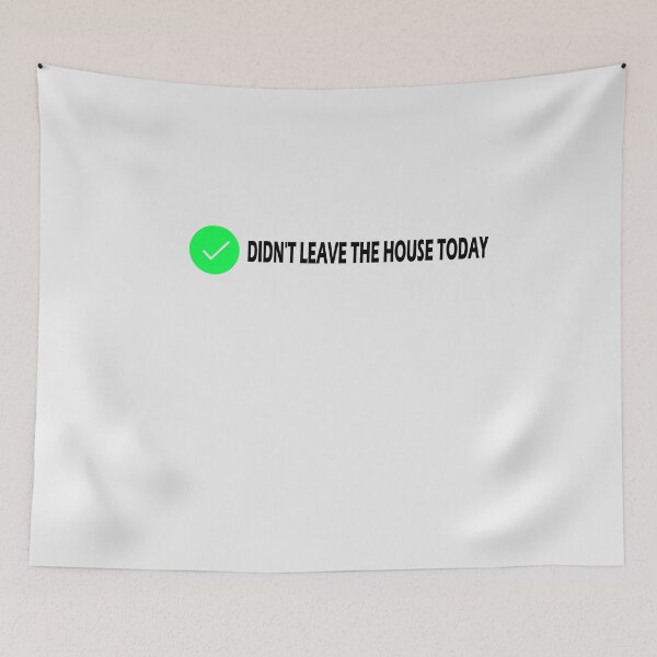 Item preview, Didn't Leave The House Today designed and sold by HiddenStar02.