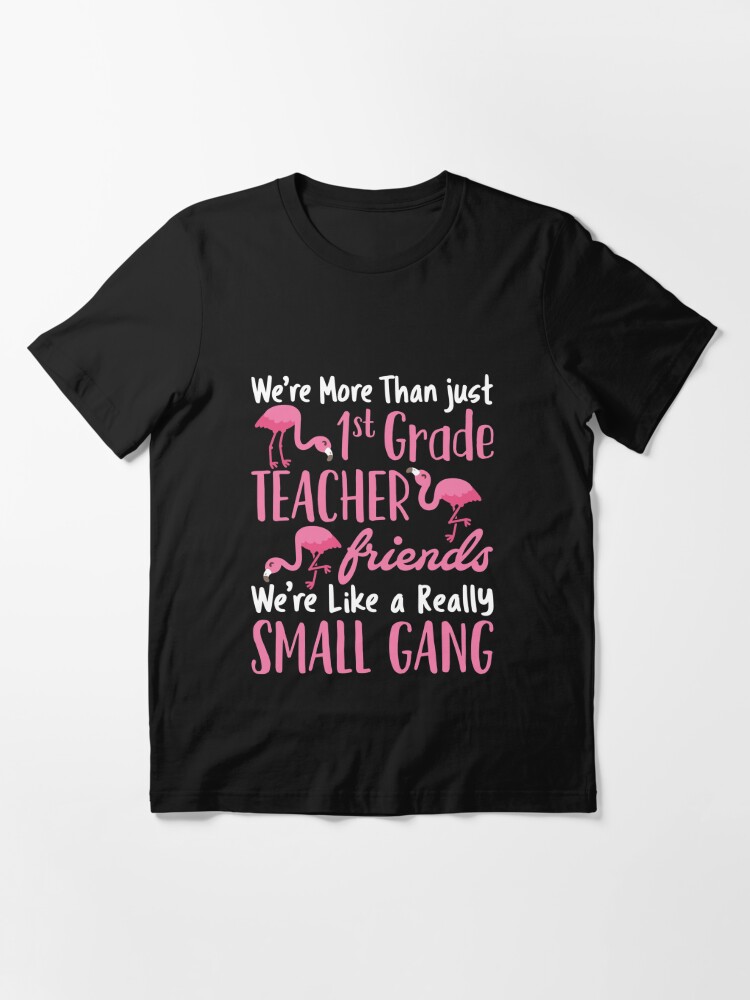 We're More Than Just 1st Grade Teacher Friends We're Like a Really Small  Gang Essential T-Shirt for Sale by jaygo