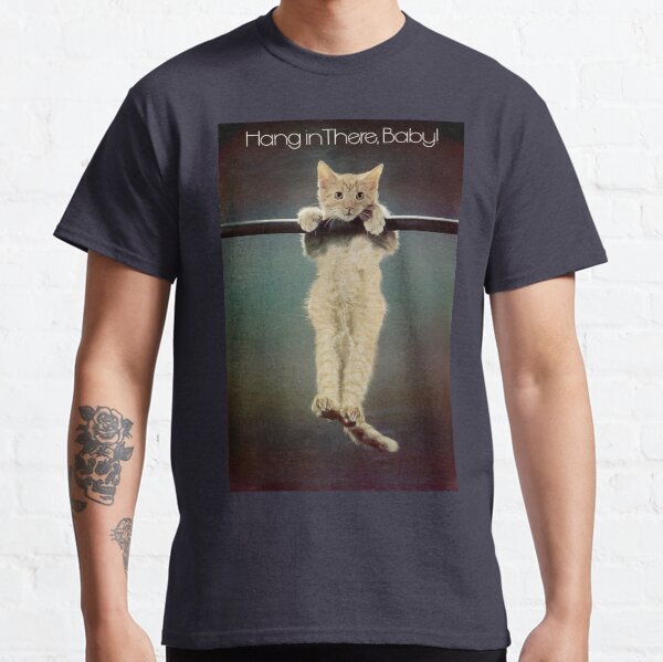 Hang in there Classic T-Shirt