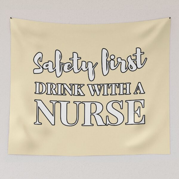 Item preview, Safety First, Drink with a Nurse designed and sold by LazyMillenial.