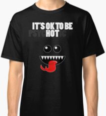 IT'S OK TO BE HOT (PSYCHOTIC) Classic T-Shirt